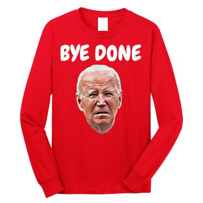 Bye Done Bye Bye Joe Biden Drops Out Of 2024 Election Long Sleeve Shirt