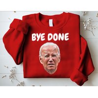 Bye Done Bye Bye Joe Biden Drops Out Of 2024 Election Sweatshirt