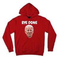 Bye Done Bye Bye Joe Biden Drops Out Of 2024 Election Tall Hoodie