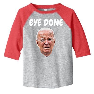Bye Done Bye Bye Joe Biden Drops Out Of 2024 Election Toddler Fine Jersey T-Shirt