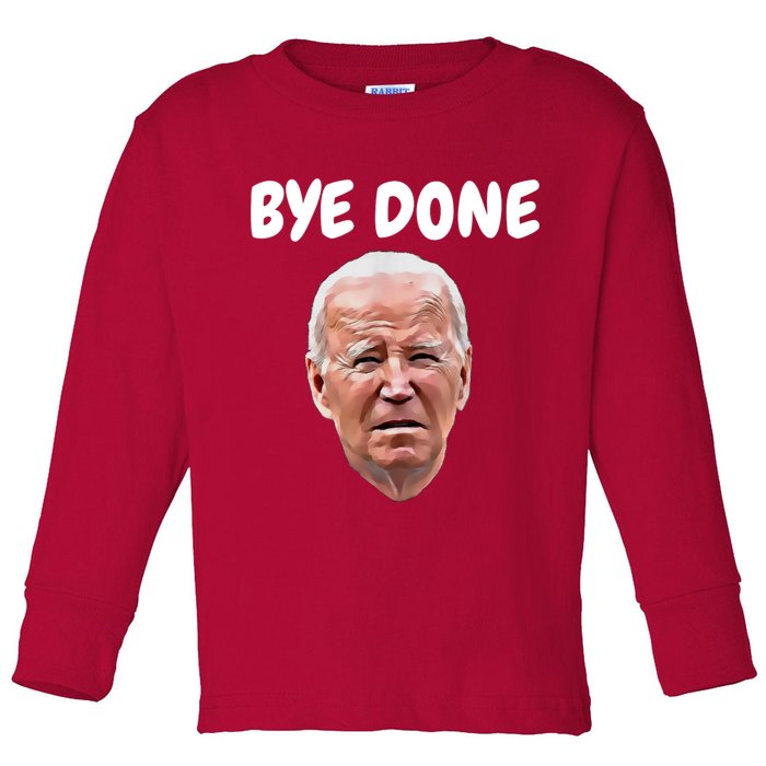 Bye Done Bye Bye Joe Biden Drops Out Of 2024 Election Toddler Long Sleeve Shirt