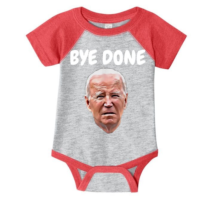 Bye Done Bye Bye Joe Biden Drops Out Of 2024 Election Infant Baby Jersey Bodysuit