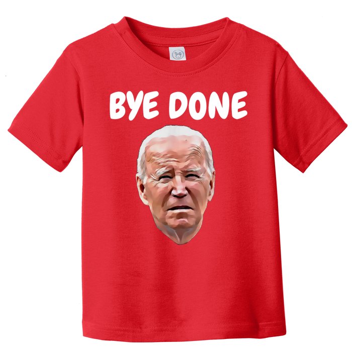 Bye Done Bye Bye Joe Biden Drops Out Of 2024 Election Toddler T-Shirt