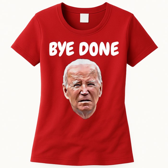 Bye Done Bye Bye Joe Biden Drops Out Of 2024 Election Womens T-Shirt