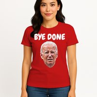 Bye Done Bye Bye Joe Biden Drops Out Of 2024 Election Womens T-Shirt