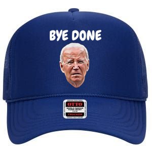 Bye Done Bye Bye Joe Biden Drops Out Of 2024 Election High Crown Mesh Back Trucker Hat