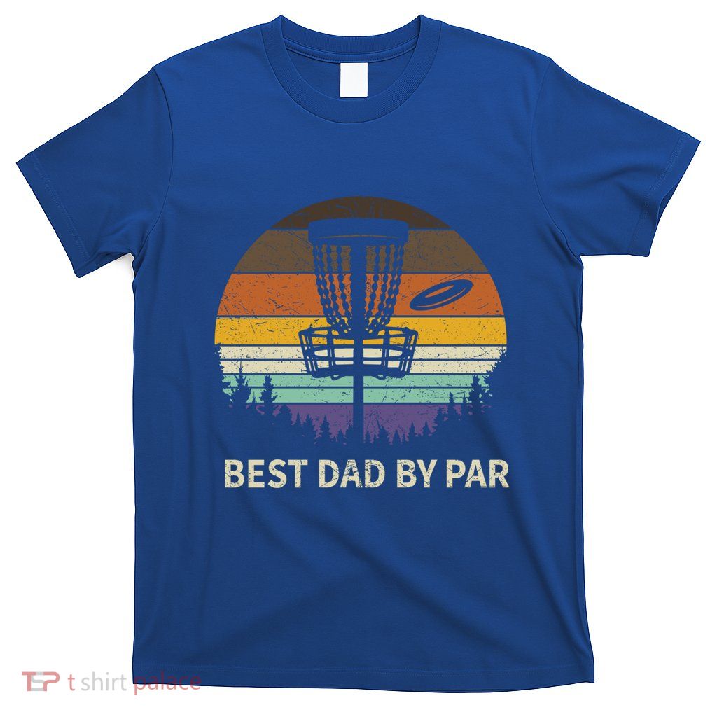 Best Dad By Par Disc Golf Meaningful Gift Funny Dad Papa Frisbee Golf Meaningful T-Shirt