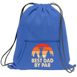 Best Dad By Par For FatherS Day Funny Golfing Golfer Dad Gift Sweatshirt Cinch Pack Bag