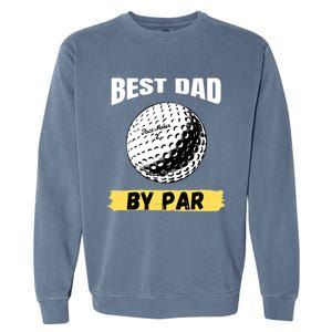 Best Dad By Par Funny FatherS Day Golfing Golf Lover Gift Garment-Dyed Sweatshirt