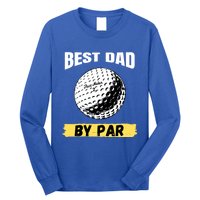 Best Dad By Par Funny FatherS Day Golfing Golf Lover Gift Long Sleeve Shirt