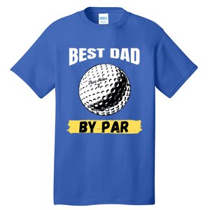 Best Dad By Par Funny FatherS Day Golfing Golf Lover Gift Tall T-Shirt