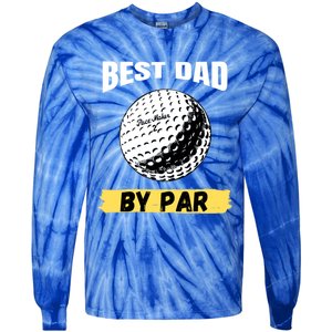 Best Dad By Par Funny FatherS Day Golfing Golf Lover Gift Tie-Dye Long Sleeve Shirt