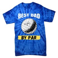 Best Dad By Par Funny FatherS Day Golfing Golf Lover Gift Tie-Dye T-Shirt