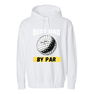 Best Dad By Par Funny FatherS Day Golfing Golf Lover Gift Garment-Dyed Fleece Hoodie