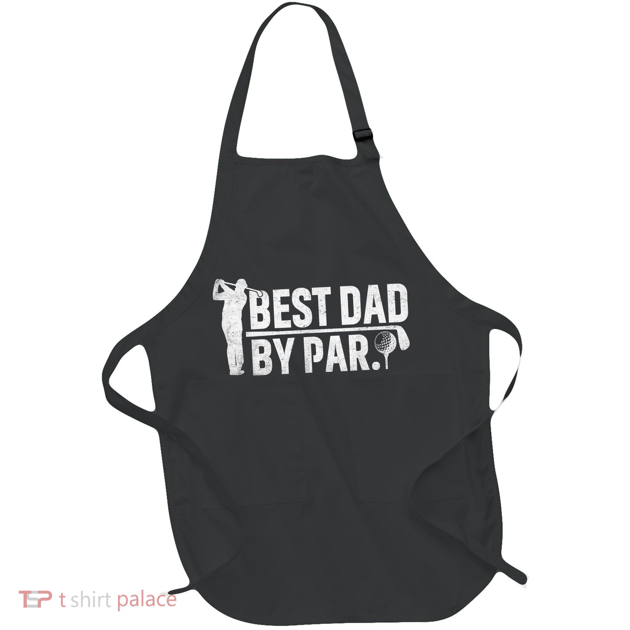 Best Dad By Par Funny Golf Daddy Fathers Day Birthday Gifts Apron