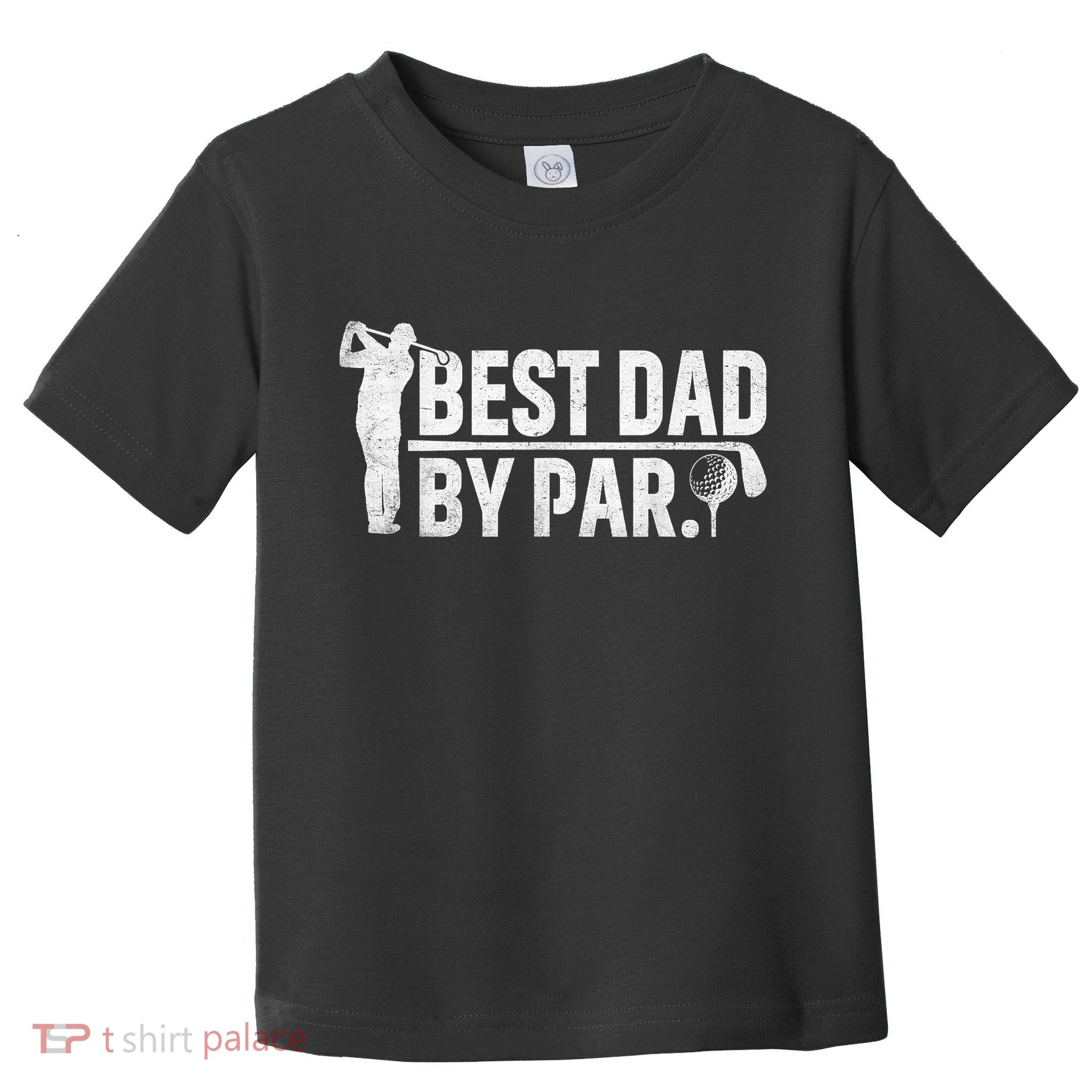 Best Dad By Par Funny Golf Daddy Fathers Day Birthday Gifts Toddler T-Shirt