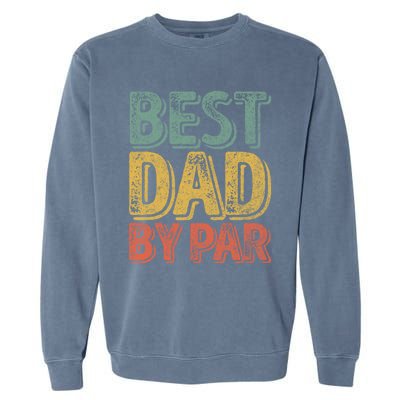 Best Dad By Par Gift Golf Lover Gift Funny Christmas Gift Garment-Dyed Sweatshirt