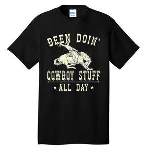 Been Doing Cowboy Stuff Funny Rodeo Cowboy Tall T-Shirt