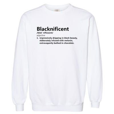 Blacknificent Definition Culture Heritage Empower Pride Love Garment-Dyed Sweatshirt