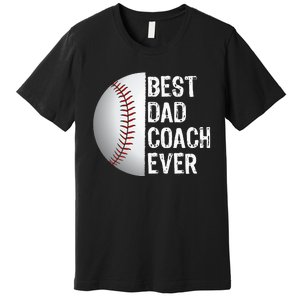 Best Dad Coach Ever Funny Baseball Tee for Sport Lovers Premium T-Shirt