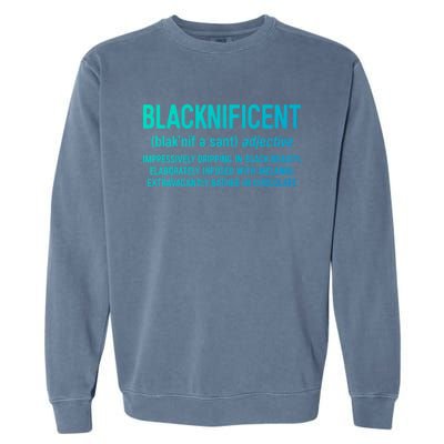 Blacknificent Definition Cool Gift Black History Month Gift Funny Gift Garment-Dyed Sweatshirt