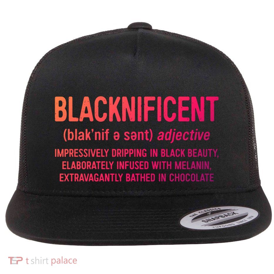 Blacknificent Definition Cool Gift Black History Month Gift Funny Gift Flat Bill Trucker Hat