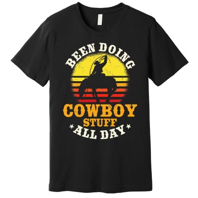 Been Doing Cowboy Stuff All Day Cowgirl Farm Rancher Ranch Premium T-Shirt