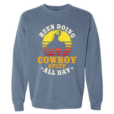 Been Doing Cowboy Stuff All Day Cowgirl Farm Rancher Ranch Garment-Dyed Sweatshirt