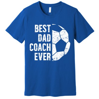 Best Dad Coach Ever Soccer Dad Of A Soccer Player Father Cute Gift Premium T-Shirt