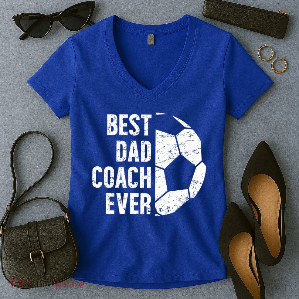 Best Dad Coach Ever Soccer Dad Of A Soccer Player Father Cute Gift Women's V-Neck T-Shirt