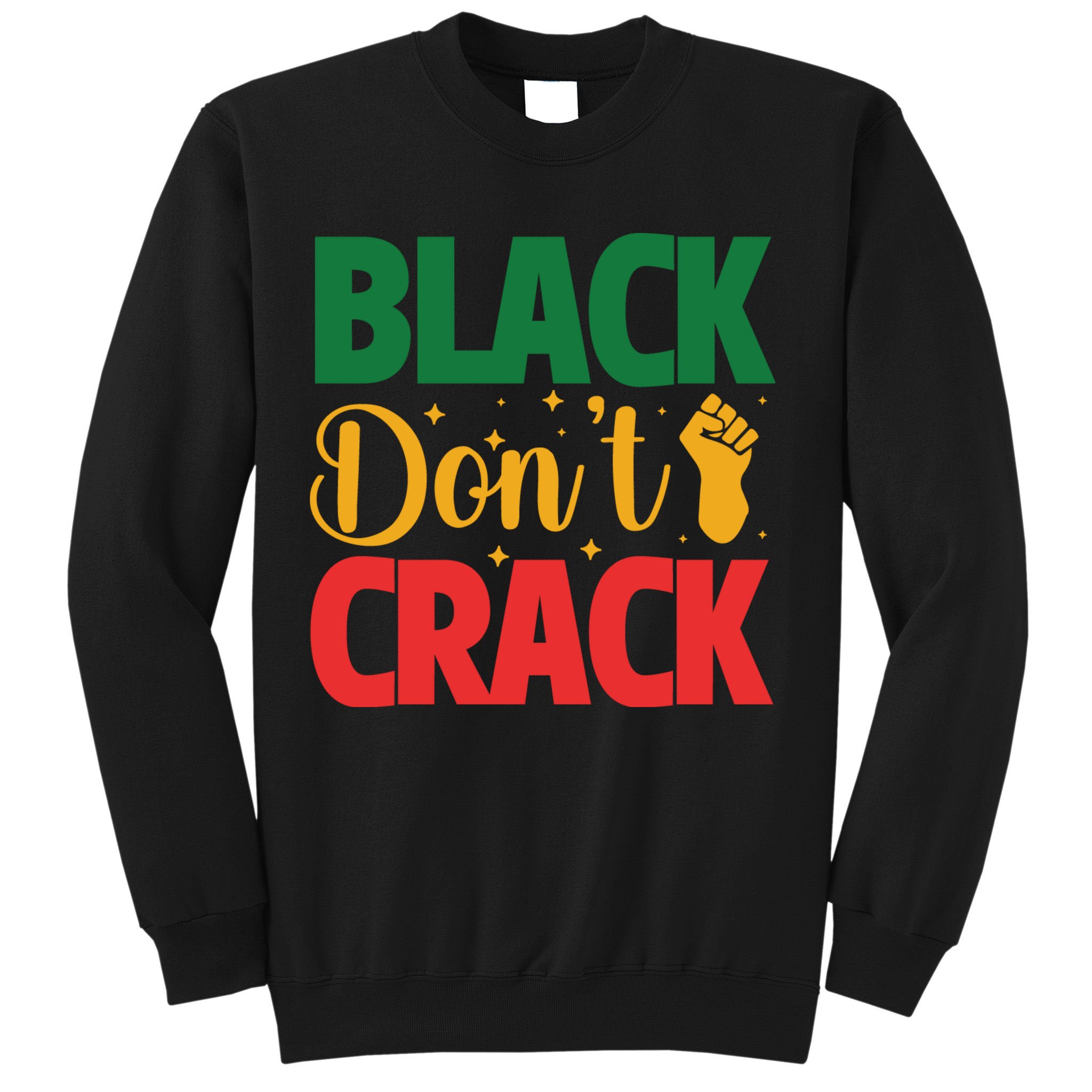 Black Don't Crack Black History Month African American Freedom Day Sweatshirt