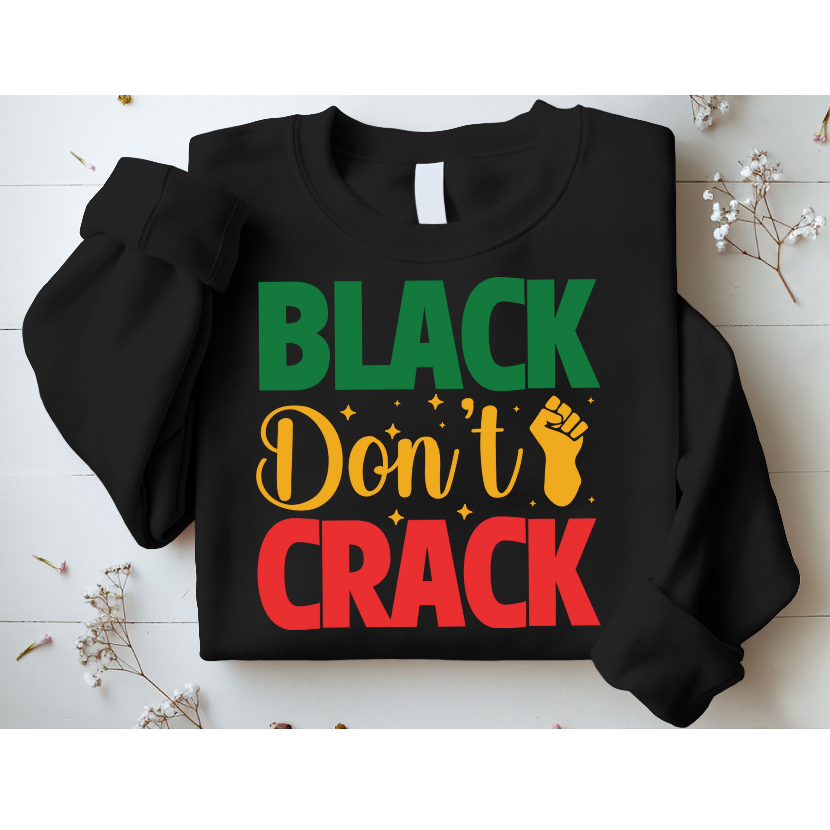 Black Don't Crack Black History Month African American Freedom Day Sweatshirt