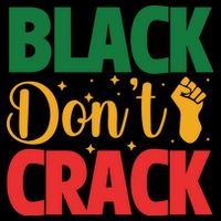 Black Don't Crack Black History Month African American Freedom Day Sweatshirt