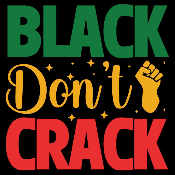 Black Don't Crack Black History Month African American Freedom Day Sweatshirt