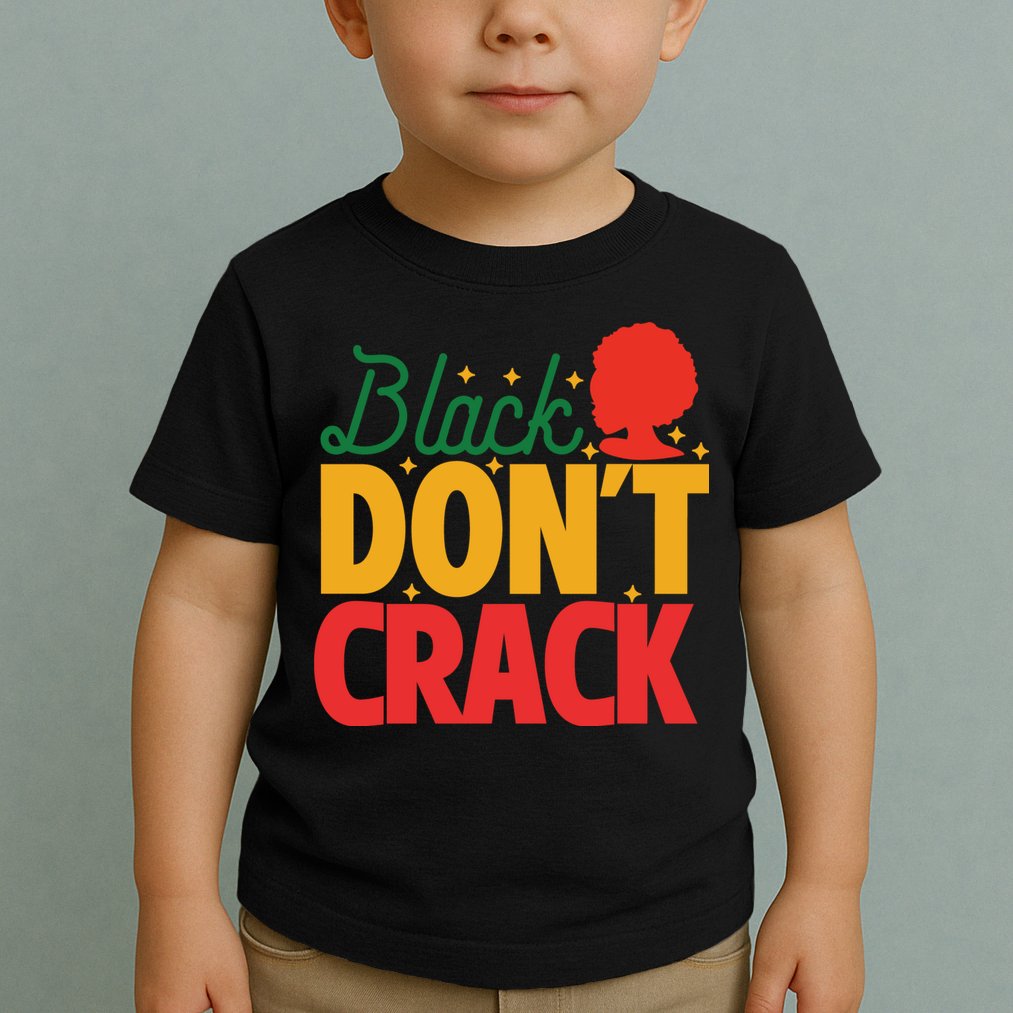Black Don't Crack Women Black African American Freedom Day Toddler T-Shirt