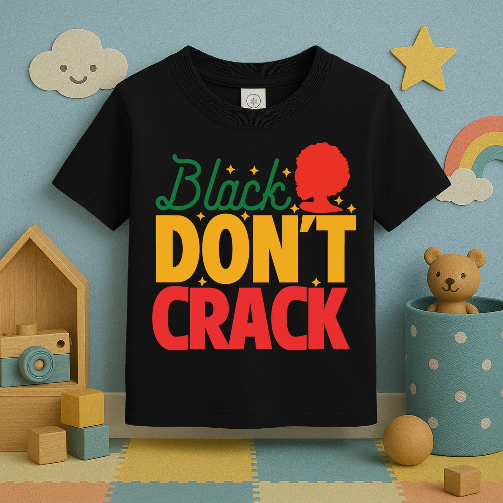 Black Don't Crack Women Black African American Freedom Day Toddler T-Shirt