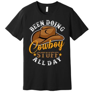 Been Doing Cowboy Stuff All Day Cowgirl Country Western Premium T-Shirt