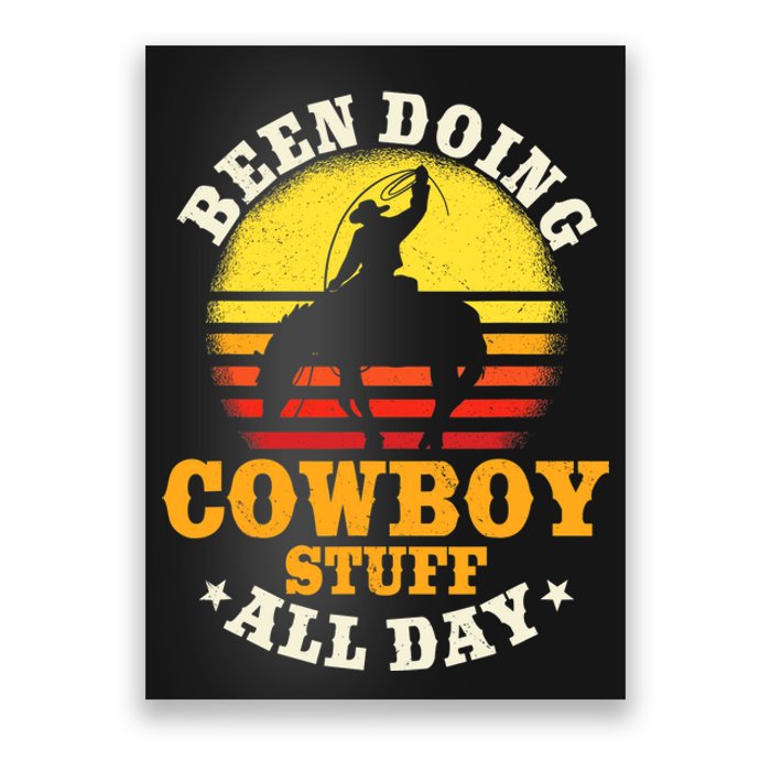 Been Doing Cowboy Stuff All Day Cowgirl Farm Rancher Ranch Poster