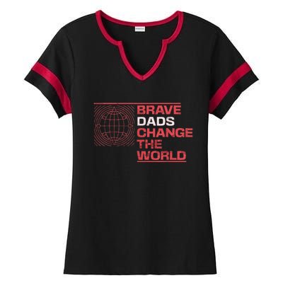 Brave Dads Change The World Courage Strength & Leadership Ladies Halftime Notch Neck Tee