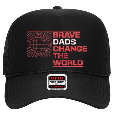 Brave Dads Change The World Courage Strength & Leadership Trucker Hat