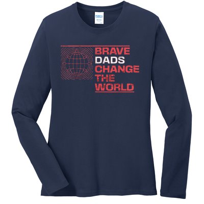 Brave Dads Change The World Courage Strength & Leadership Ladies Long Sleeve Shirt