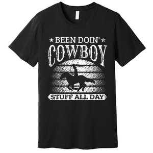 Been Doing Cow Stuff All Day Roping Racing Horse Riding Premium T-Shirt