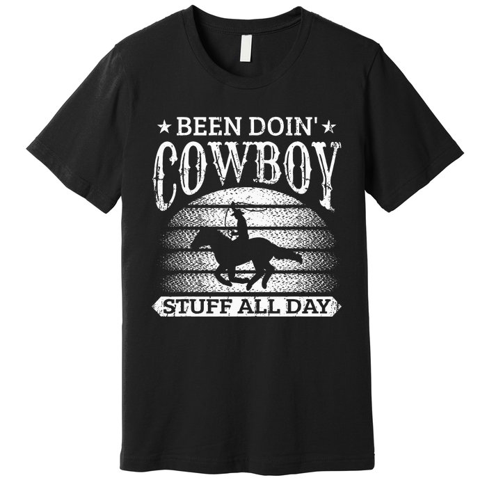 Been Doing Cow Stuff All Day Roping Racing Horse Riding Premium T-Shirt