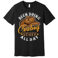 Been Doing Cowboy Stuff All Day Cowgirl Country Western Premium T-Shirt