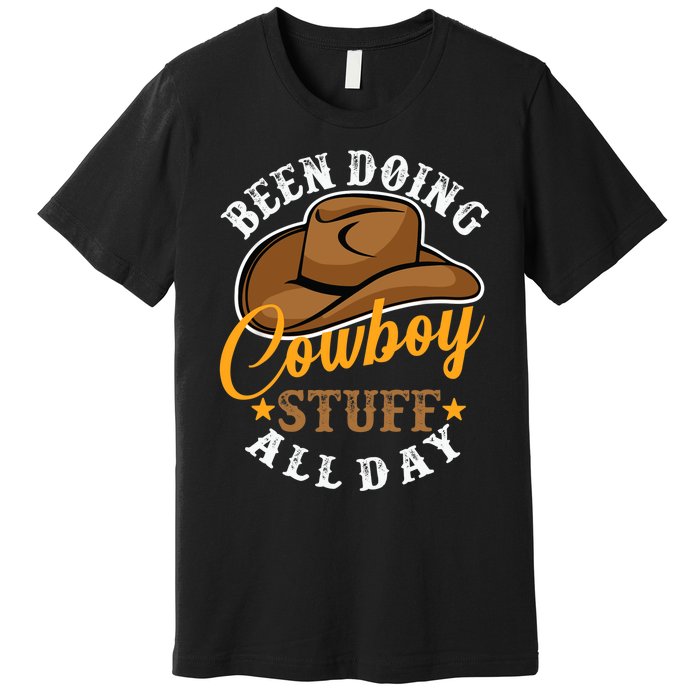 Been Doing Cowboy Stuff All Day Cowgirl Country Western Premium T-Shirt