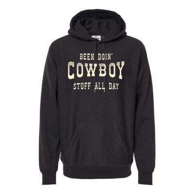 Been Doing Cowboy Stuff Western Rodeo Funny Cowboy Premium Hoodie