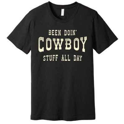 Been Doing Cowboy Stuff Western Rodeo Funny Cowboy Premium T-Shirt