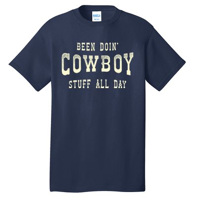 Been Doing Cowboy Stuff Western Rodeo Funny Cowboy Tall T-Shirt