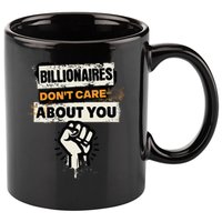 Billionaires Don't Care About You Social Justice Protest  11oz C Handle Ceramic Mug