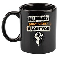 Billionaires Don't Care About You Social Justice Protest  11oz C Handle Ceramic Mug